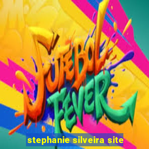 stephanie silveira site